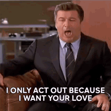 I Only Act Out Because I Want Your Love GIF - I Only Act Out Because I Want Your Love Jack Donaghy GIFs