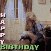 a happy birthday greeting with a man holding a woman 's leg