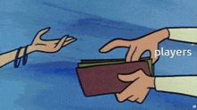 a cartoon of a person handing another person a wallet with the words players written on it