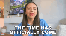 The Time Has Officially Come Fernanda Ramirez GIF - The Time Has Officially Come Fernanda Ramirez Its Time GIFs