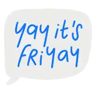 a speech bubble that says " yay it 's friday "
