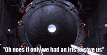 Oh Noes If Only We Had An Iris To Save Us Stargate GIF - Oh Noes If Only We Had An Iris To Save Us Stargate Stargate Open GIFs