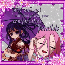 a picture of two anime girls with the words " mizi and aoi i will always love your complexities and parallels " on it