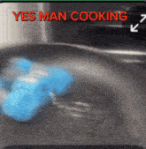 a blurred image of a person cooking with the words yes man cooking above them