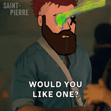 a cartoon of a man with a beard and a green eye says would you like one