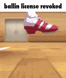a picture of a person 's foot with the words ballin license revoked