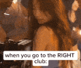 a picture of a woman with the words when you go to the right club