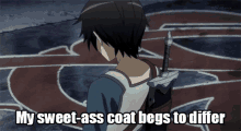 a man holding a sword with the words my sweet-ass coat begs to differ below him
