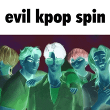 a group of people are standing next to each other with the words " evil kpop spin " below them