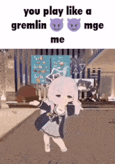 a cartoon girl is dancing in front of a sign that says " you play like a gremlin mge me "