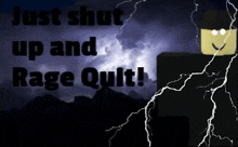 a poster that says just shut up and rage quit !
