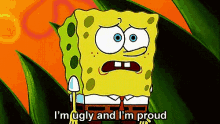 Ugly I'M Proud! GIF - Spongebob Ug GIFs