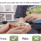 Would You Eat Him For 5 Billion Dollars GIF