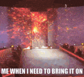 a picture of a stage with the words me when i need to bring it on on it