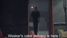 wesker 's cake delivery is here written on a poster