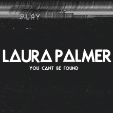laura palmer you cant be found
