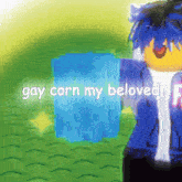 a picture of a person with the words gay corn my beloved