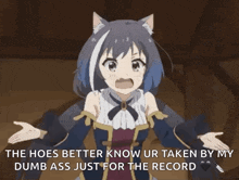 the hoes better know ur taken by my dumb ass just for the record ,