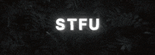 the word stfu is displayed in yellow on a black background