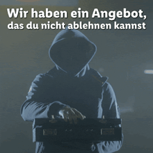 a man in a hood holding a briefcase with the words wir haben ein angebot das du nicht ablehnen kannst below him