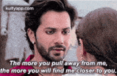 The More You Pull Away From Me,The More You Will Find Me Closer To You..Gif GIF