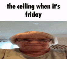 The Ceiling When It'S Friday Grandma GIF