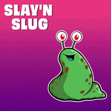 a picture of a slug with the words " slay 'n slug " below it