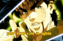 a cartoon character with the words " your next line is sybou " on the bottom