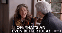 Oh Thats An Even Better Idea Lily Tomlin GIF - Oh Thats An Even Better Idea Lily Tomlin Frankie GIFs