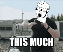 a cartoon of a man with the words this much written below him