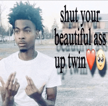 a man giving the middle finger with the words shut your beautiful ass up twin