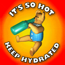 a teddy bear drinking from a green bottle with the words it 's so hot keep hydrated below it