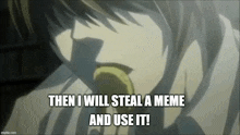 a close up of a person eating something with the caption " then i will steal a meme and use it ! "