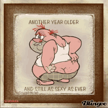 Another Year Older Still As Sexy As Ever GIF - Another Year Older Still As Sexy As Ever Happy Birthday GIFs