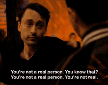 Succession Youre Not A Real Person GIF - Succession Youre Not A Real Person Roman Roy GIFs