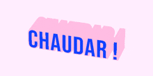 a pink and blue sign that says chaudar !