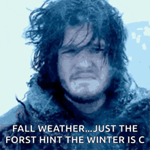 a picture of jon snow with the caption fall weather just the forst hint the winter is c.