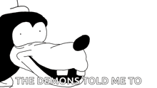 a cartoon of goofy with the words the demons told me to underneath him