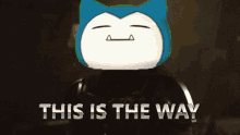 This Is The Way This Is The Way Mandalorian GIF - This Is The Way This Is The Way Mandalorian Snorlax GIFs