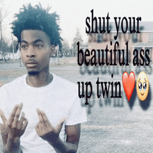 a man giving the middle finger with the words shut your beautiful ass up twin behind him
