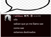 a speech bubble that says ' whiboo oilo sabian que yo me llama sae como sae estamos destinados ' on it
