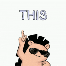 a cartoon of a hedgehog wearing sunglasses pointing up with the word this above him