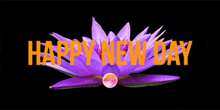 a purple flower with the words happy new day in orange letters