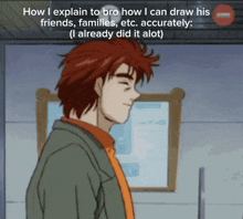 a cartoon of a man with red hair and the words how i explain to bro how i can draw his friends families etc.