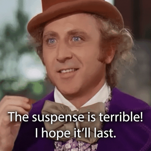 a man in a top hat and bow tie says the suspense is terrible and i hope it 'll last