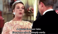 queen late princessdiaries a queen is never late everyone is just early