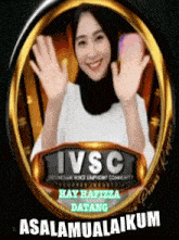 a picture of a woman waving with the words ivsc hay hafiza datang behind her