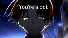 a picture of a boy with the words you 're a bot