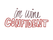 infy itsnotfinishedyet im wine confident confiedent alcohol