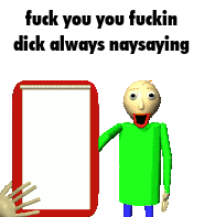 a cartoon character is holding a sign that says fuck you you fuckin dick always naysaying .
